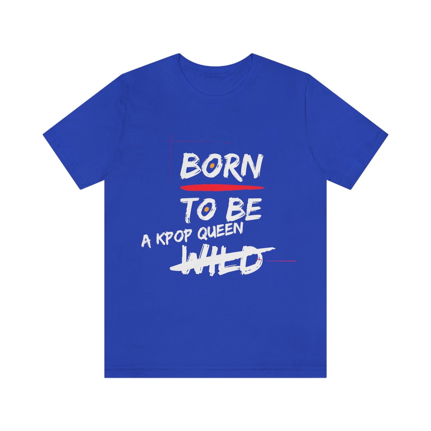 Born to Be Kpop Queen Shirt