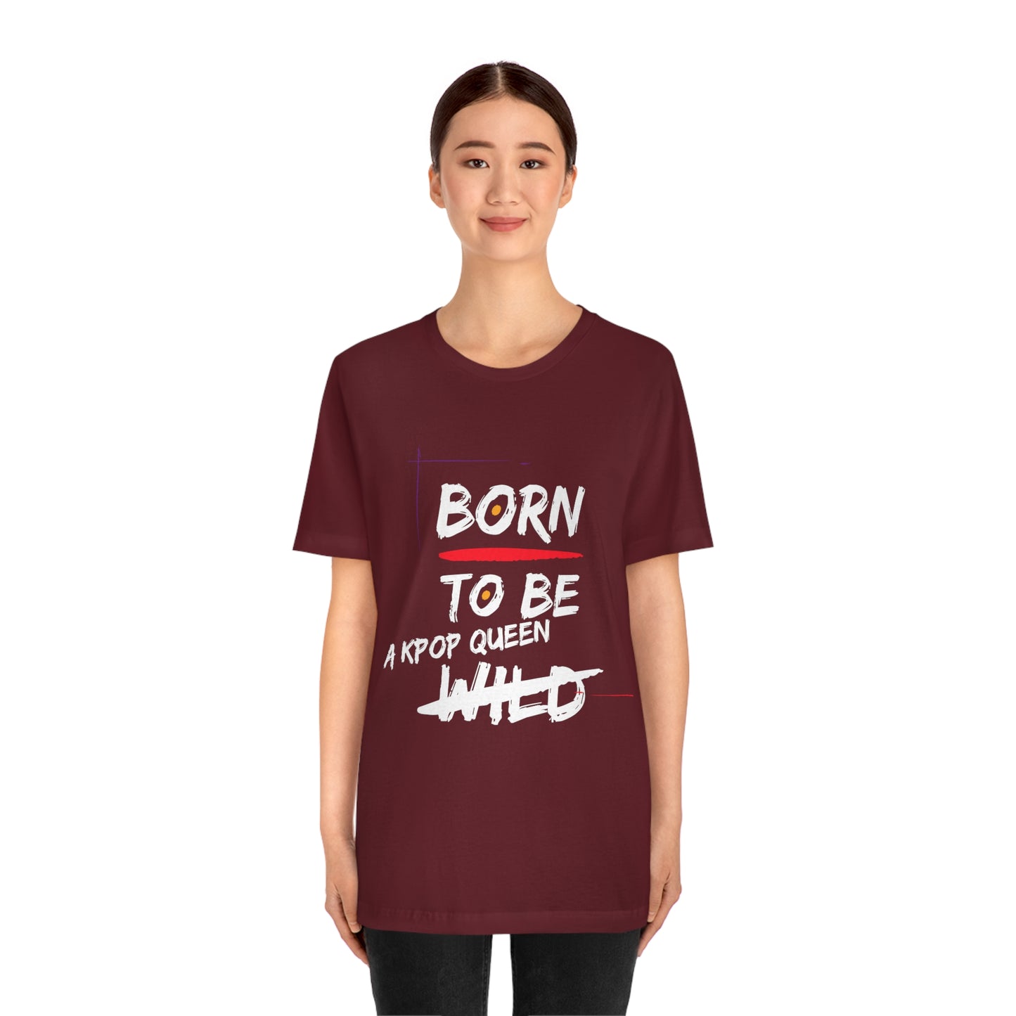 Born to Be Kpop Queen Shirt